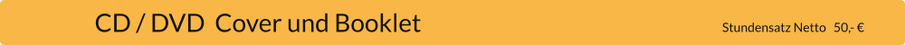 CD / DVD  Cover und Booklet                                                                             Stundensatz Netto   50,- €